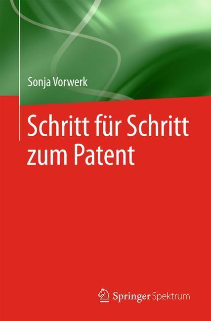 Cover: 9783662559659 | Schritt für Schritt zum Patent | Sonja Vorwerk | Taschenbuch
