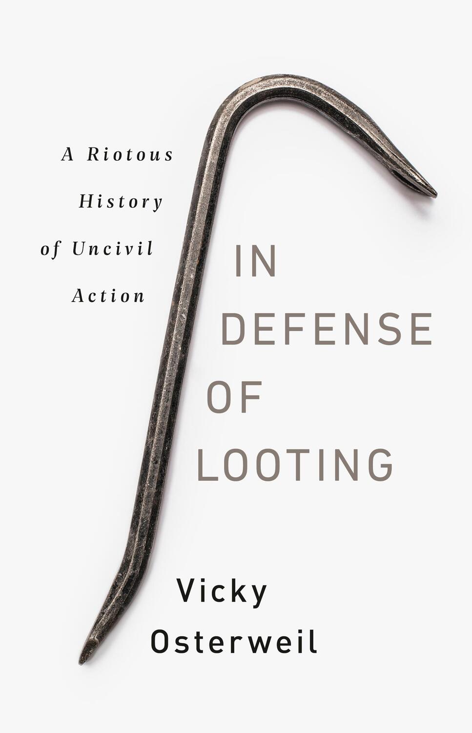 Cover: 9781645036692 | In Defense of Looting: A Riotous History of Uncivil Action | Osterweil