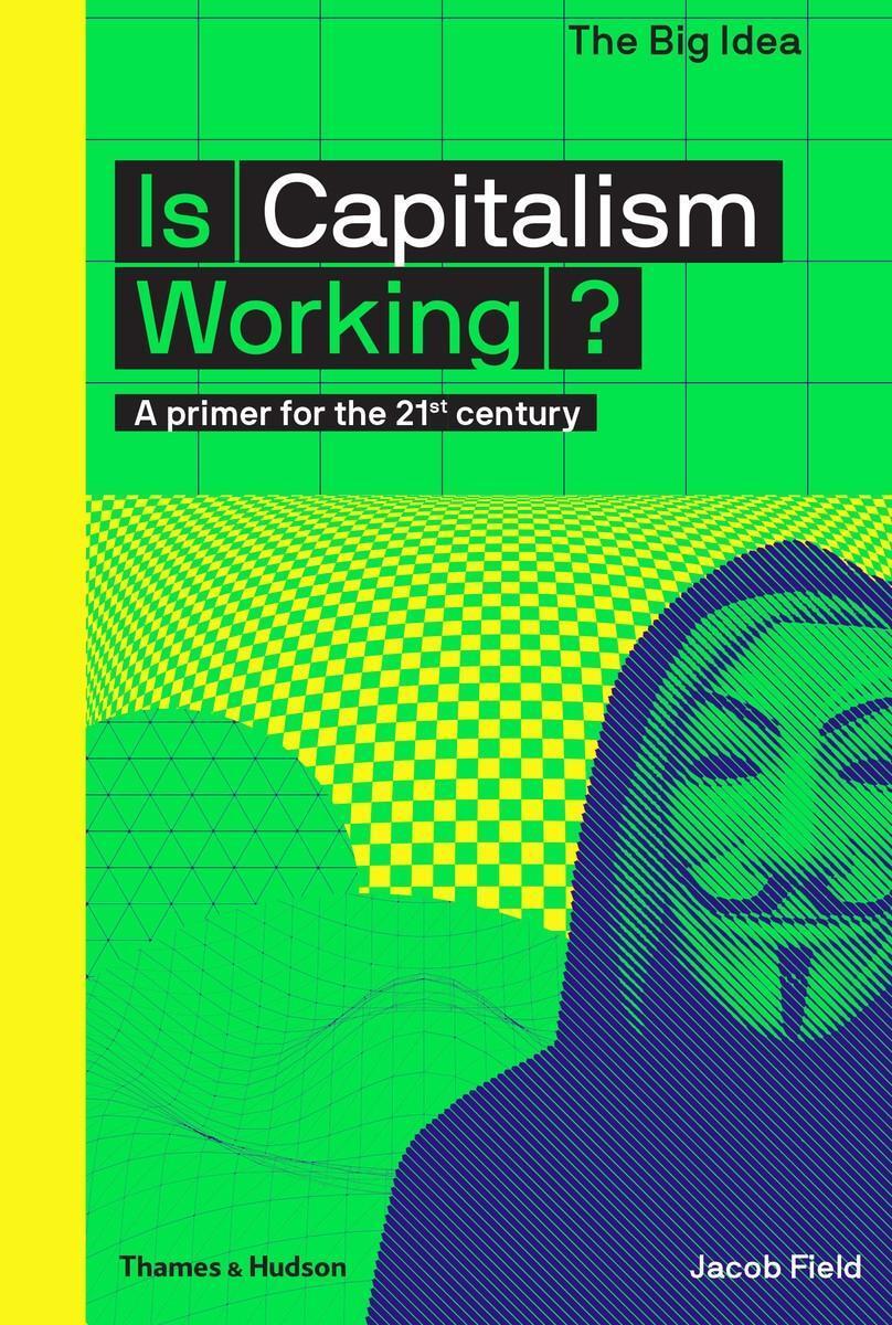 Cover: 9780500293676 | Is Capitalism Working? | A primer for the 21st century | Jacob Field