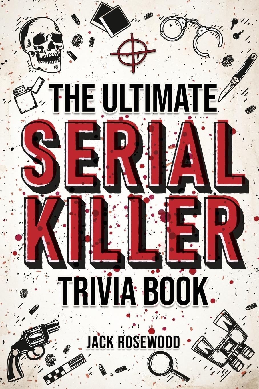 Cover: 9781648450891 | The Ultimate Serial Killer Trivia Book | Jack Rosewood | Taschenbuch