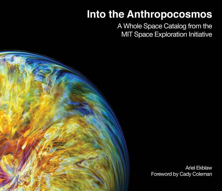 Cover: 9780262046374 | Into the Anthropocosmos: A Whole Space Catalog from the Mit Space...