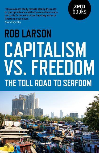 Cover: 9781785357336 | Capitalism vs. Freedom | The Toll Road to Serfdom | Rob Larson | Buch