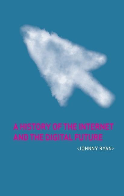 Cover: 9781780231129 | A History of the Internet and the Digital Future | Johnny Ryan | Buch