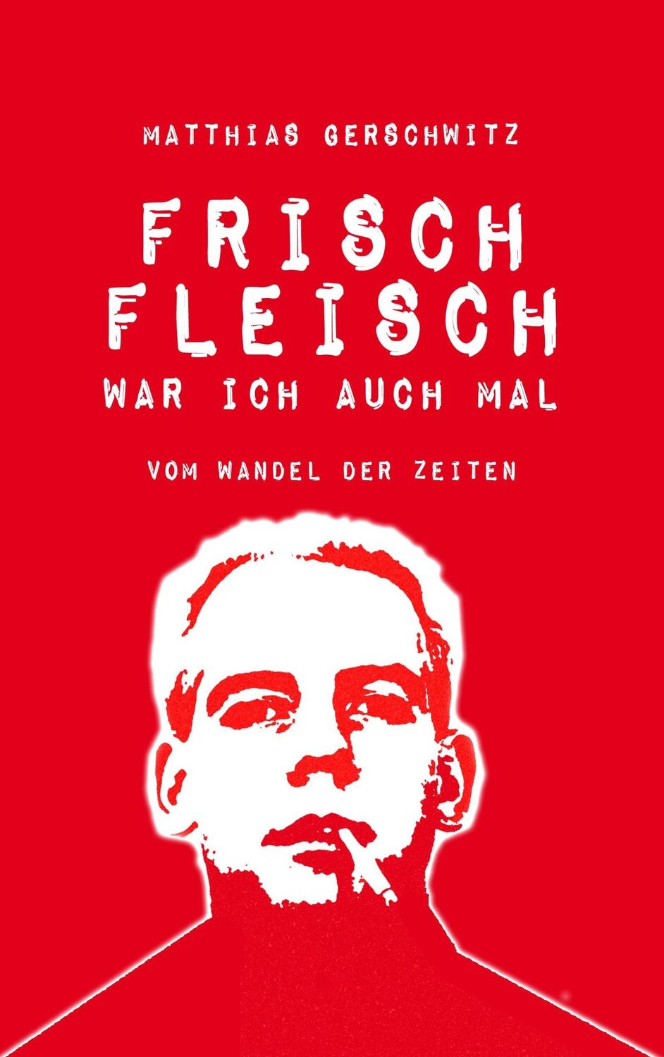 Cover: 9783744816540 | Frischfleisch war ich auch mal | Vom Wandel der Zeiten | Gerschwitz