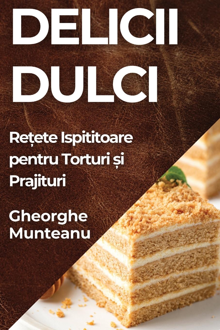 Cover: 9781835597194 | Delicii Dulci | Re¿ete Ispititoare pentru Torturi ¿i Prajituri | Buch