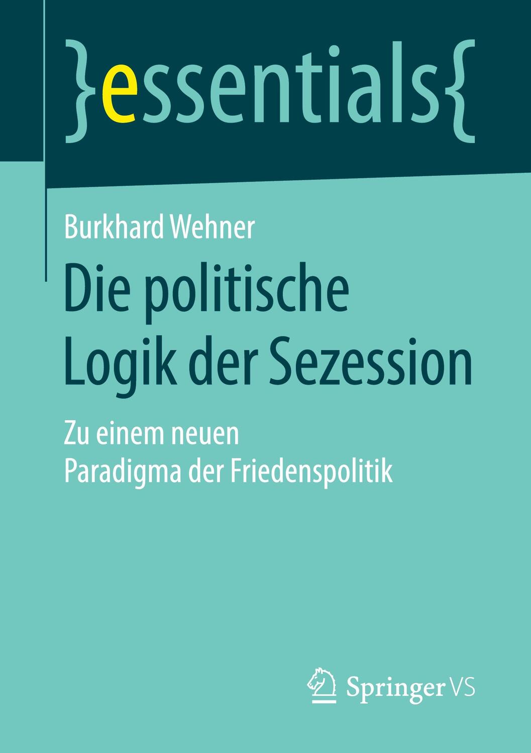 Cover: 9783658231767 | Die politische Logik der Sezession | Burkhard Wehner | Taschenbuch