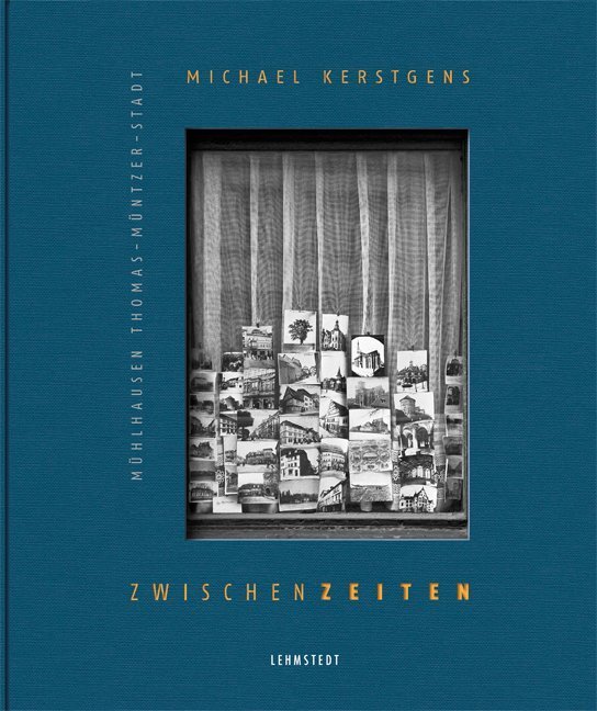 Cover: 9783957970978 | ZwischenZeiten | Fotografien Mühlhausen -Thomas Müntzer Stadt | Buch