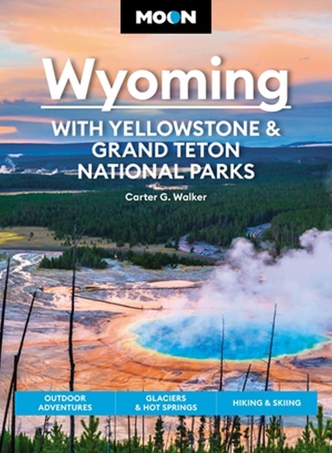 Cover: 9781640497207 | Moon Wyoming: With Yellowstone &amp; Grand Teton National Parks (Fourth...