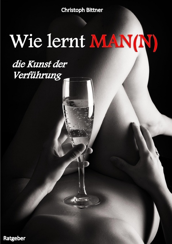 Cover: 9783737511056 | Wie lernt MAN(N) | die Kunst der Verführung | Christoph Bittner | Buch