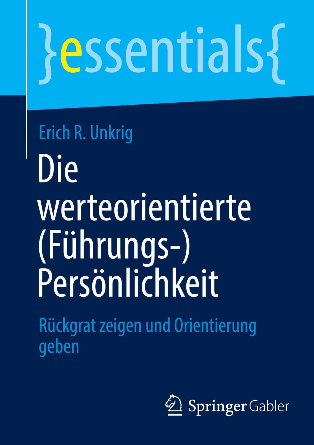 Cover: 9783658424015 | Die werteorientierte (Führungs-)Persönlichkeit | Erich R. Unkrig | x
