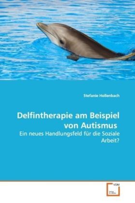 Cover: 9783639133486 | Delfintherapie am Beispiel von Autismus | Stefanie Hollenbach | Buch