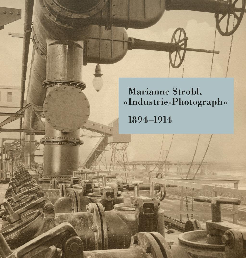 Cover: 9783902993540 | Marianne Strobl "Industrie-Photograph" | 1894-1914 | Matzer (u. a.)