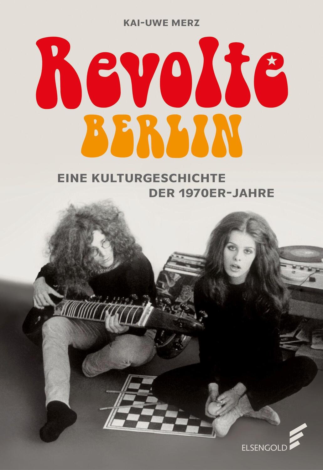 Cover: 9783962011277 | Revolte Berlin | Eine Kulturgeschichte der 1970er-Jahre | Kai-Uwe Merz