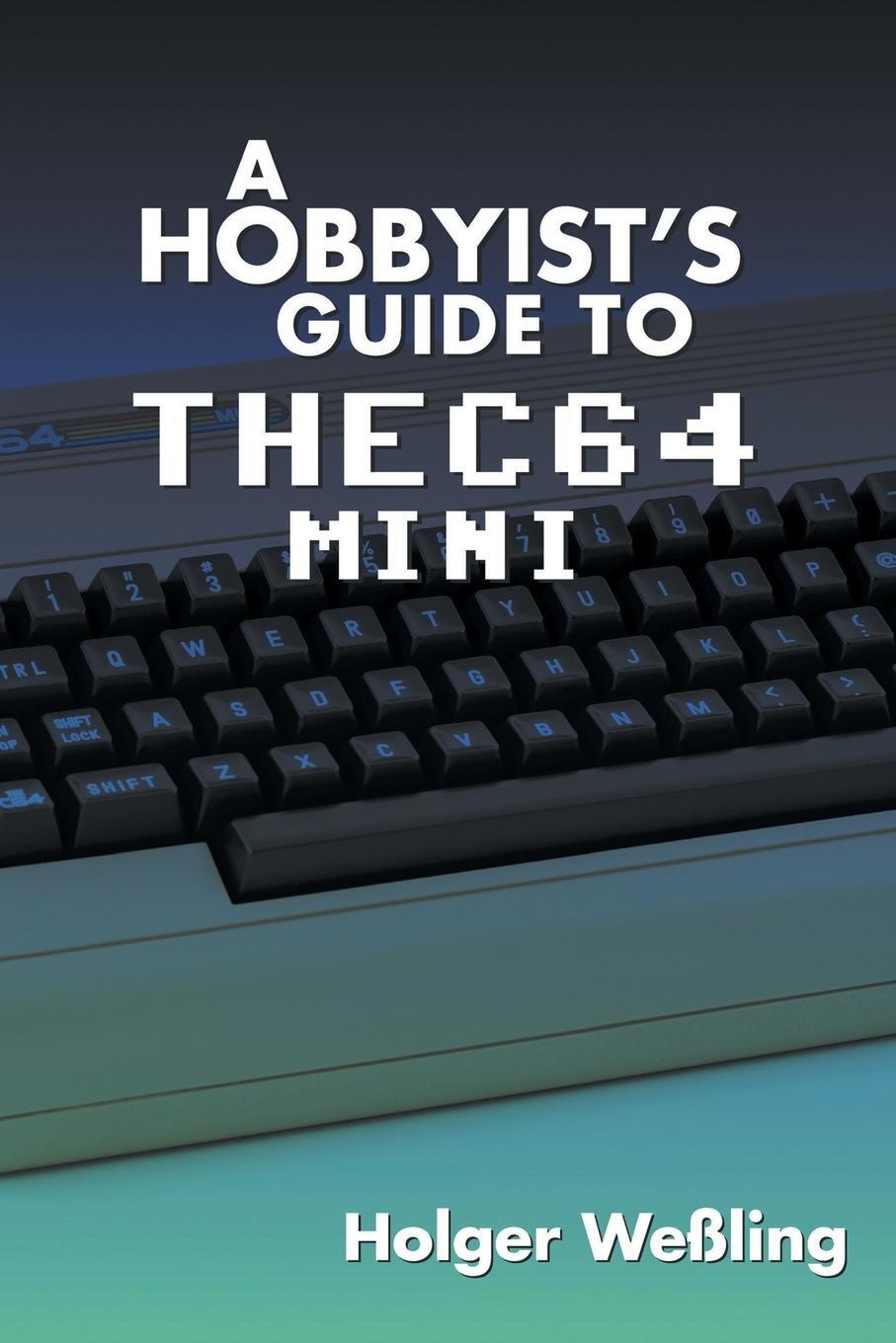 Cover: 9781789820225 | A Hobbyist's Guide to THEC64 Mini | Holger Weßling | Taschenbuch