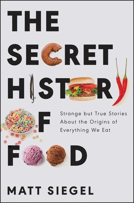 Cover: 9780062973214 | The Secret History of Food | Matt Siegel | Buch | Gebunden | Englisch