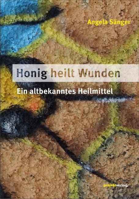 Cover: 9783897333987 | Honig heilt Wunden | Ein altbekanntes Heilmittel | Angela Sänger