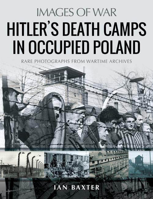 Cover: 9781526765413 | Hitler's Death Camps in Poland | Rare Photograhs from Wartime Archives