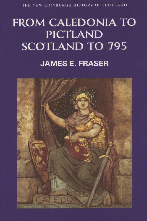 Cover: 9780748612321 | From Caledonia to Pictland | Scotland to 795 | Brother James E. Fraser