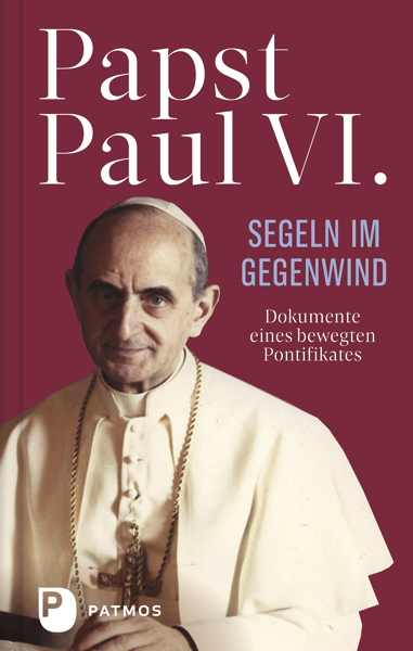 Cover: 9783843611145 | Paul VI: Segeln im Gegenwind | Dokumente eines bewegten Pontifikates