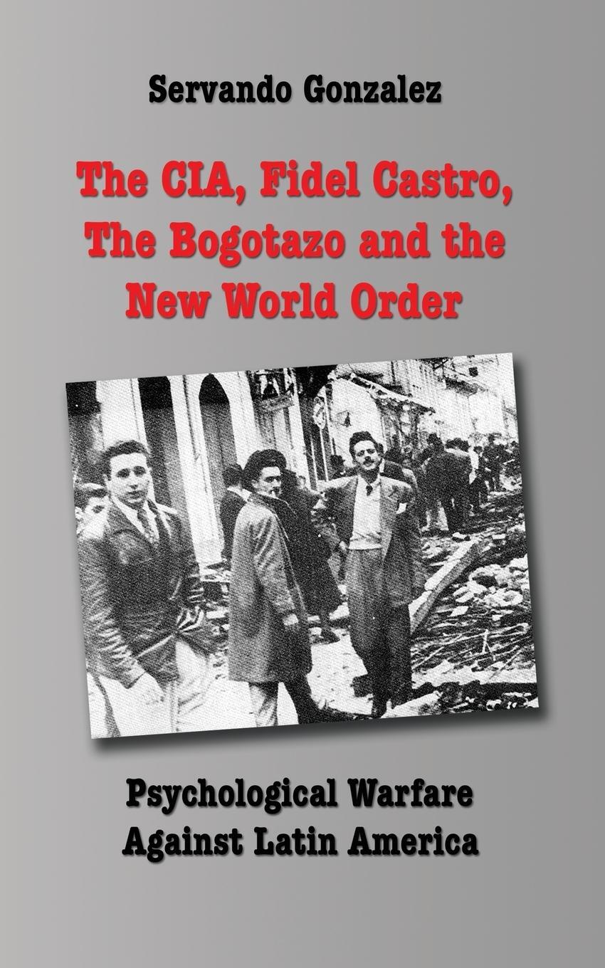 Cover: 9780932367372 | The CIA, Fidel Castro, the Bogotazo and the New World Order | Gonzalez