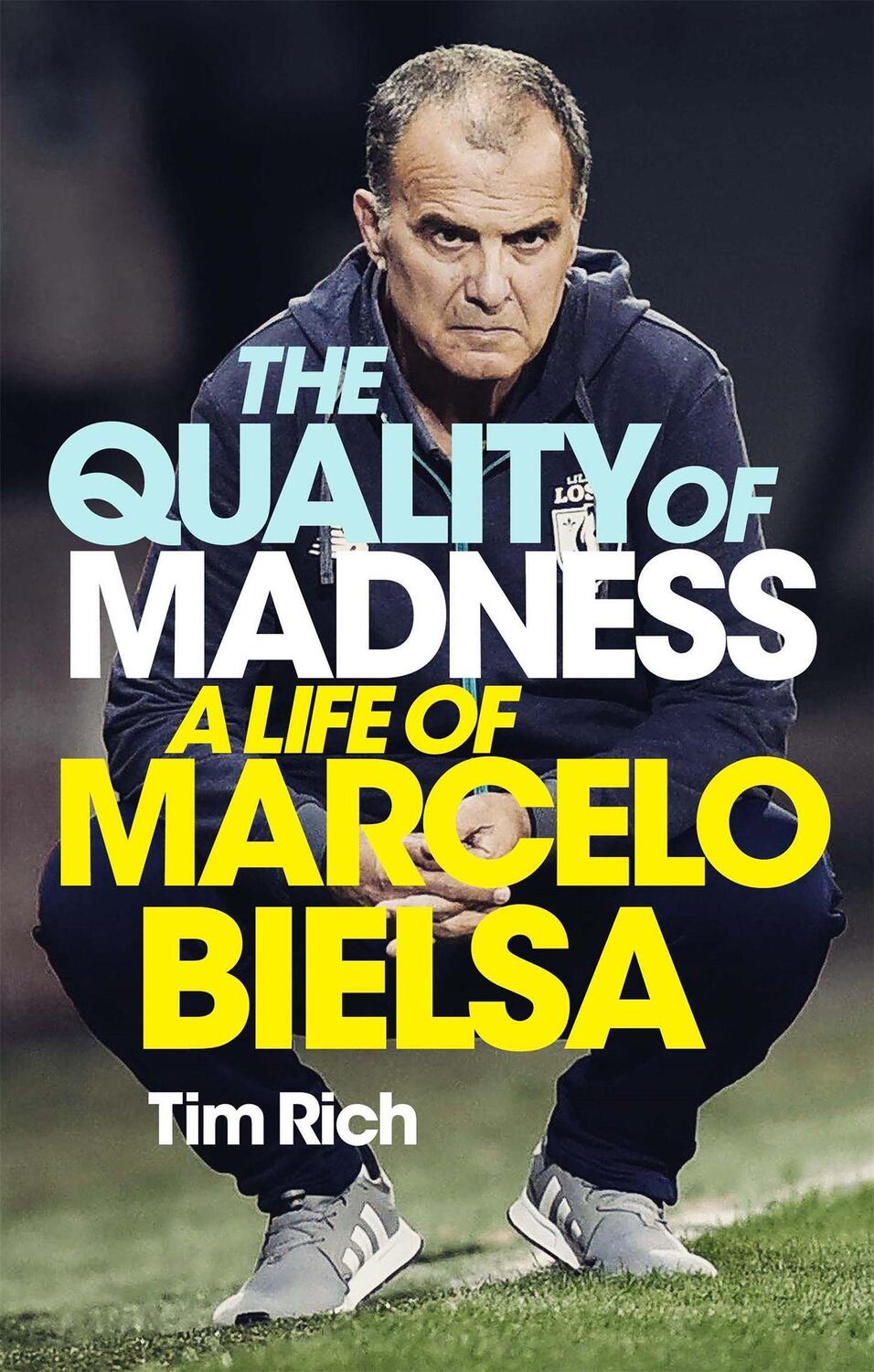 Cover: 9781529405019 | The Quality of Madness | A Life of Marcelo Bielsa | Tim Rich | Buch