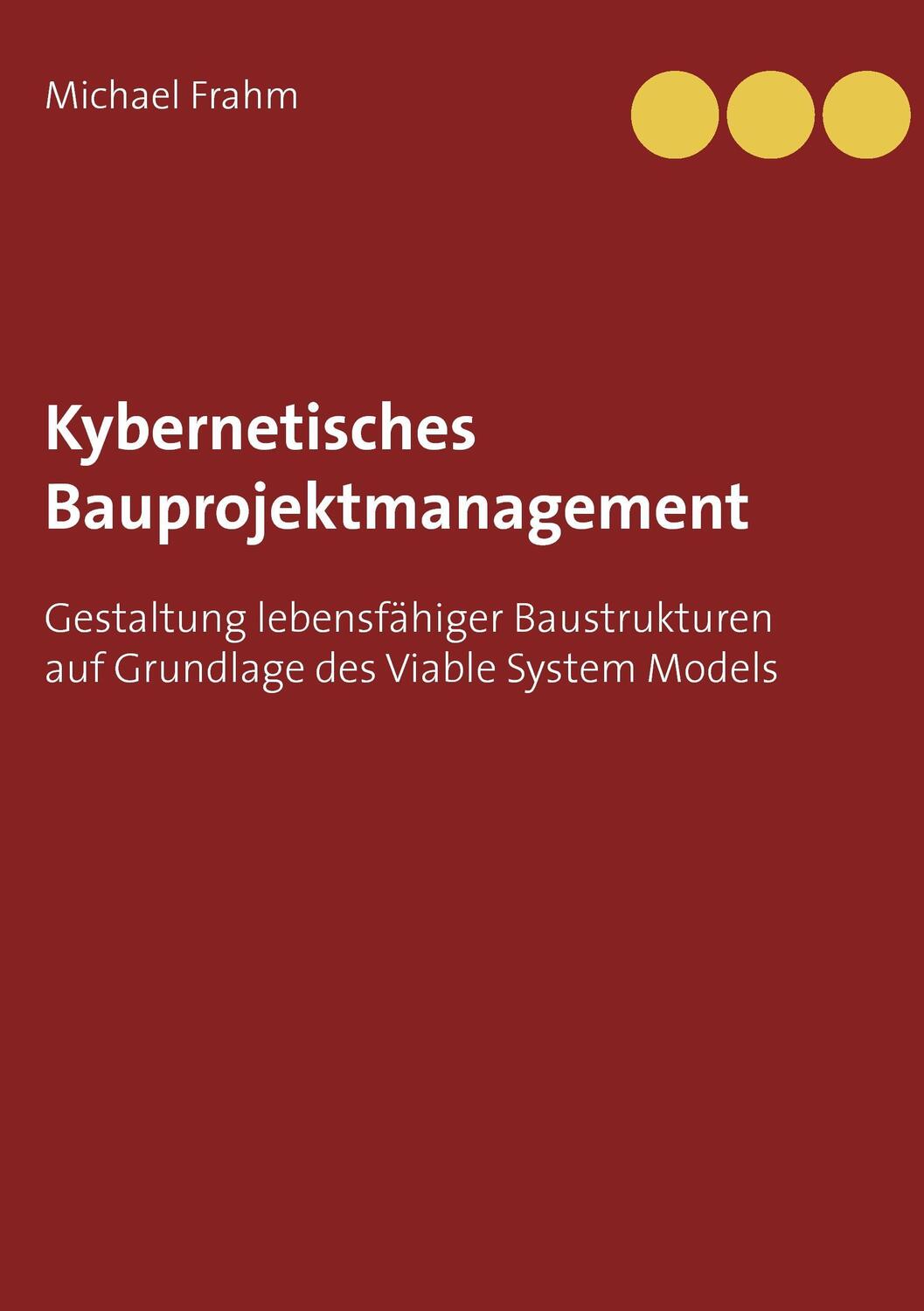 Cover: 9783739201627 | Kybernetisches Bauprojektmanagement | Michael Frahm | Taschenbuch