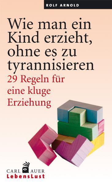 Cover: 9783896707772 | Wie man ein Kind erzieht, ohne zu tyrannisieren | Rolf Arnold | Buch