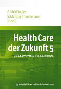 Cover: 9783954661169 | Health Care der Zukunft 5 | Healing Architecture + Communication