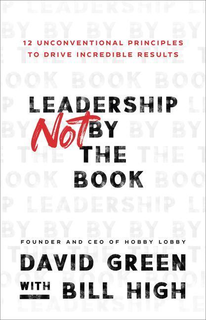 Cover: 9781540902245 | Leadership Not by the Book - 12 Unconventional Principles to Drive...