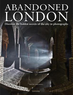 Cover: 9781838860202 | Abandoned London | Katie Wignall | Buch | Abandoned | Gebunden | 2021