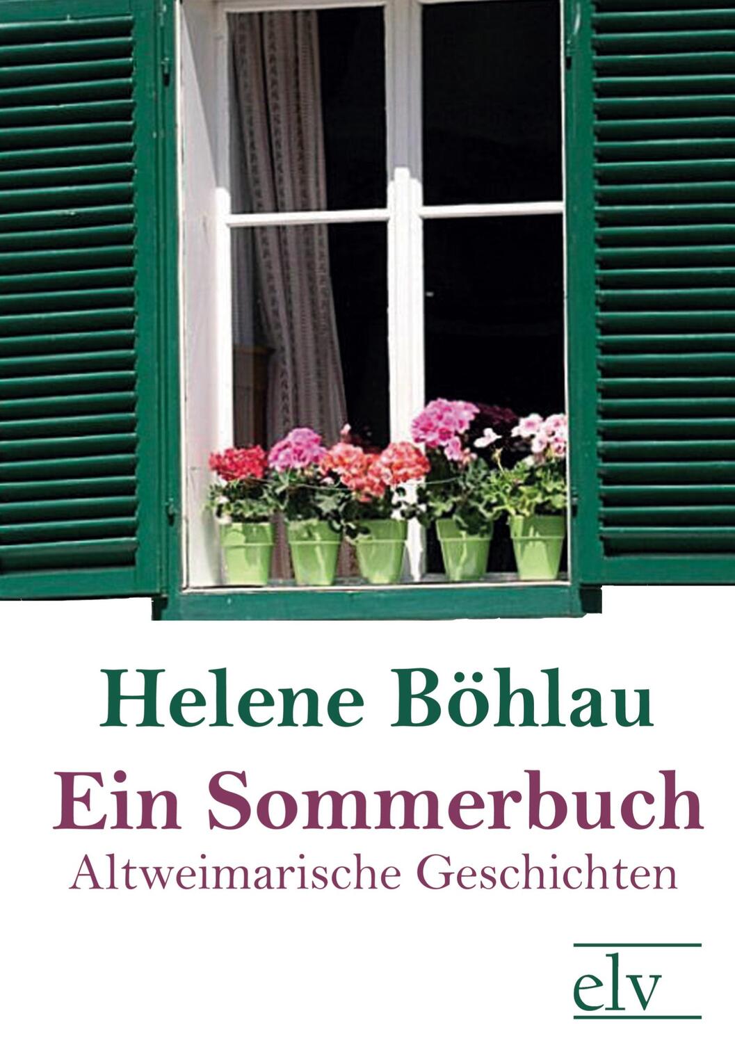 Cover: 9783862670567 | Ein Sommerbuch | Altweimarische Geschichten | Helene Böhlau | Buch