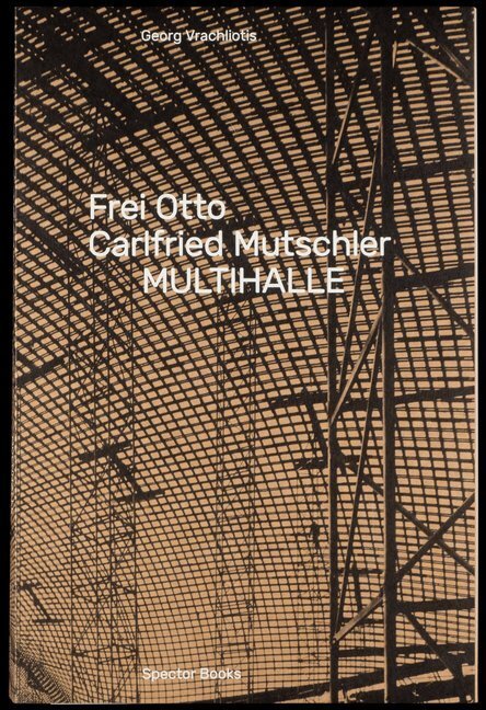 Cover: 9783959051927 | Frei Otto, Carlfried Mutschler, Multihalle | Georg Vracholiotis | Buch