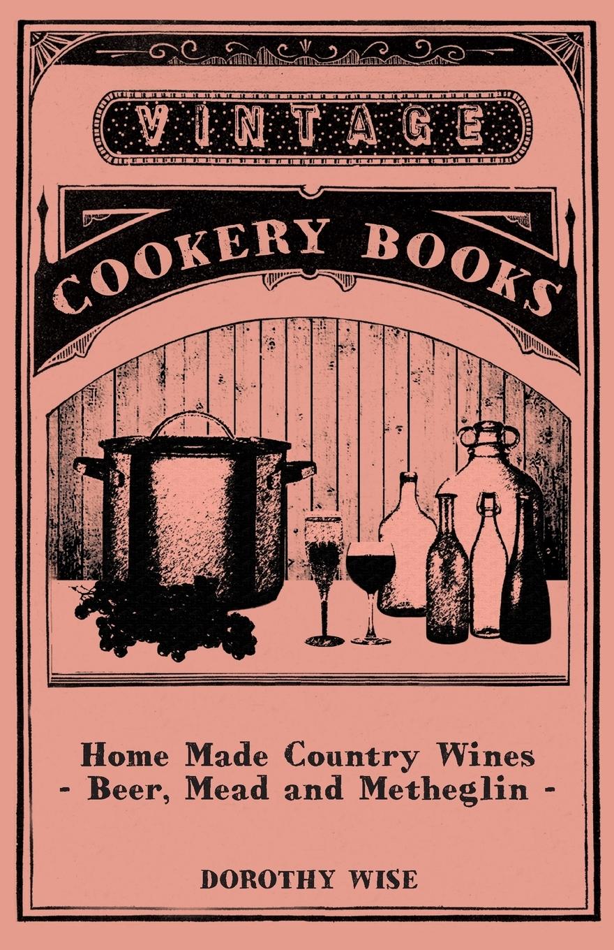 Cover: 9781446539521 | Home Made Country Wines - Beer, Mead and Metheglin | Dorothy Wise