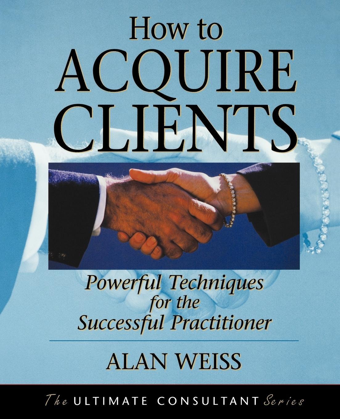 Cover: 9780787955144 | How to Acquire Clients | Alan Weiss (u. a.) | Taschenbuch | Paperback