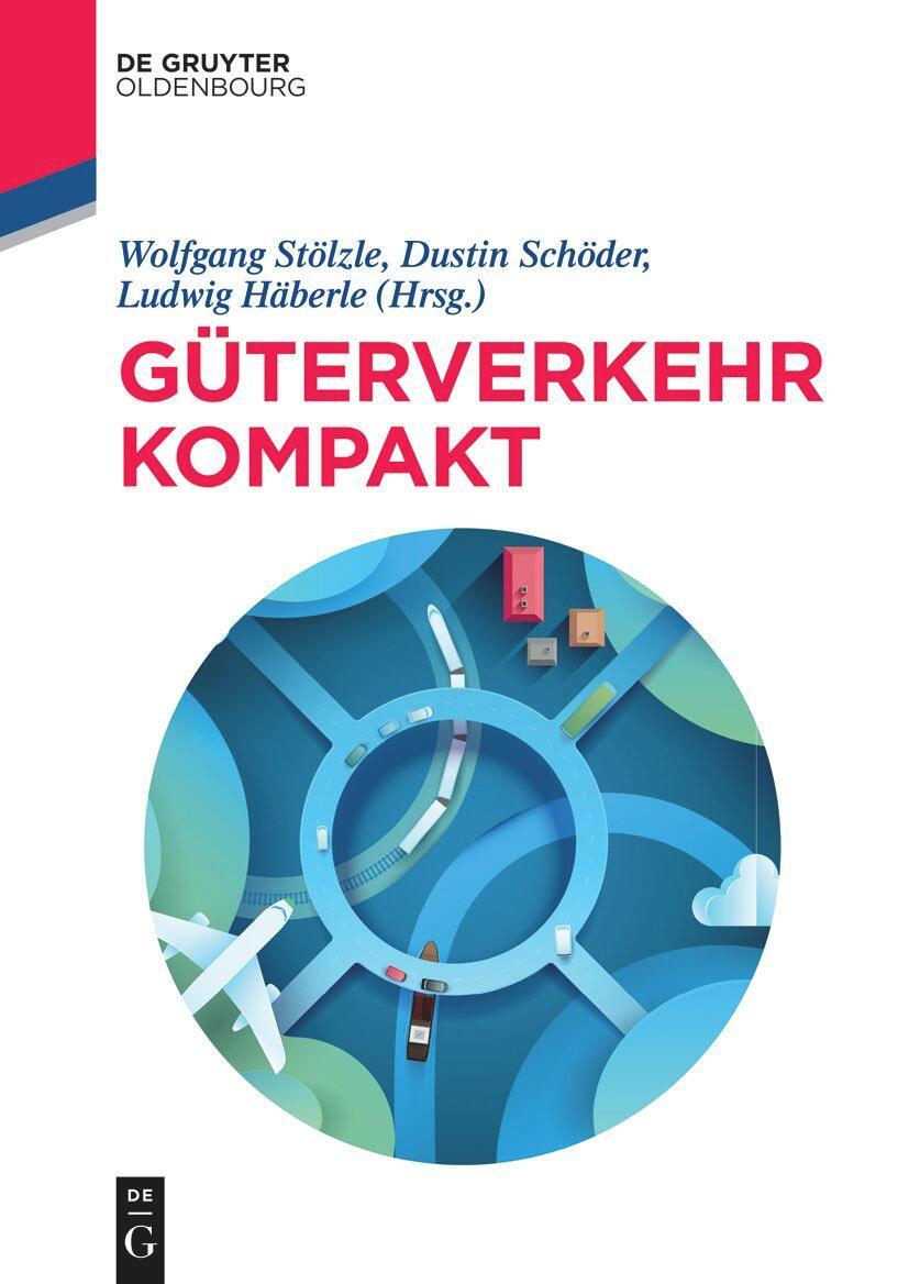 Cover: 9783110772876 | Güterverkehr kompakt | Wolfgang Stölzle (u. a.) | Taschenbuch | XXIX