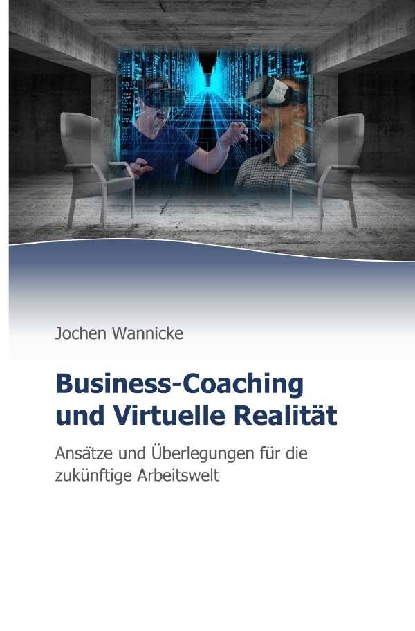 Cover: 9783750286337 | Business-Coaching und Virtuelle Realität | Jochen Wannicke | Buch