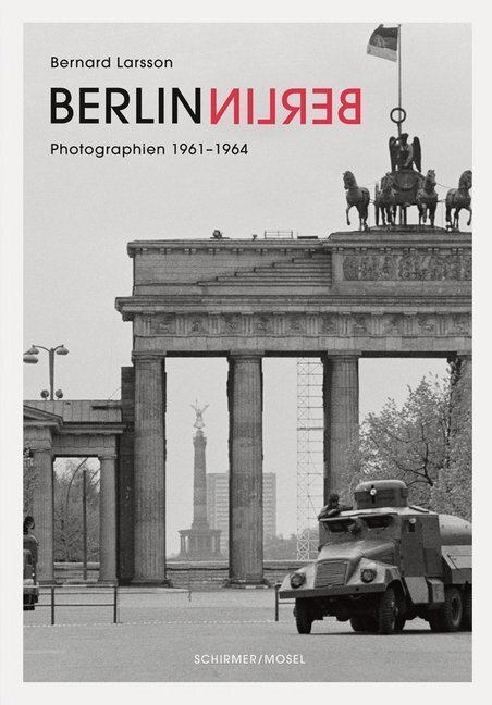 Cover: 9783829608497 | Berlin Berlin | Photographien 1961-1964 | Bernd Larsson | Buch | 2019