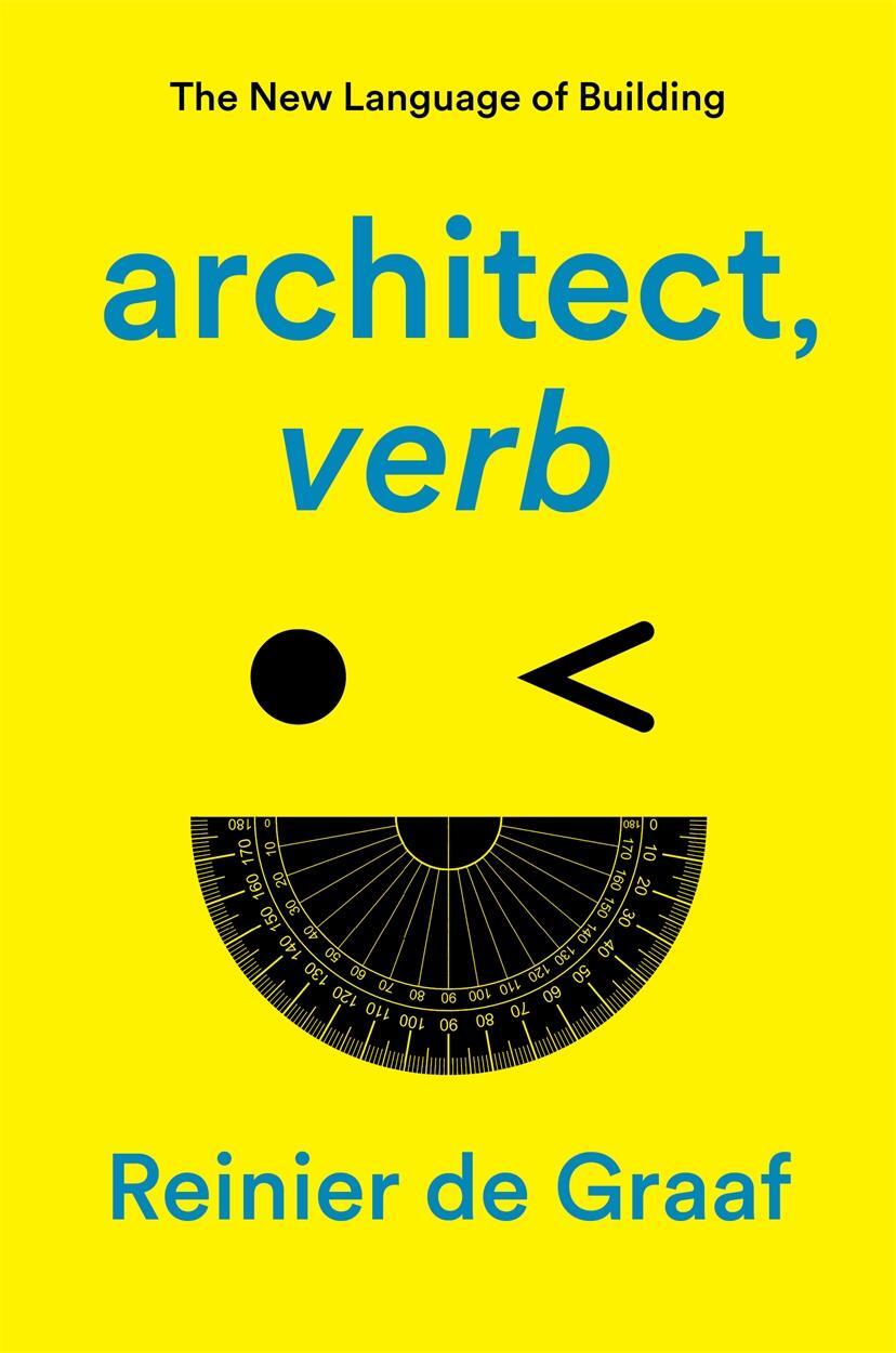 Cover: 9781839761911 | architect, verb. | The New Language of Building | Reinier de Graaf