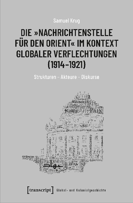 Cover: 9783837652253 | Die "Nachrichtenstelle für den Orient" im Kontext globaler...