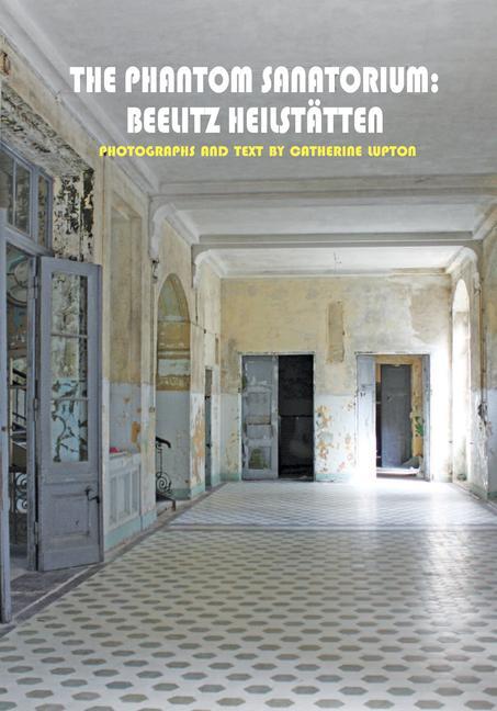 Cover: 9780983248040 | The Phantom Sanatorium: Beelitz Heilstätten | Catherine Lupton | Buch