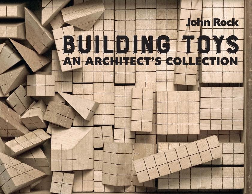 Cover: 9781954081987 | Building Toys | An Architect's Collection | John Rock | Taschenbuch