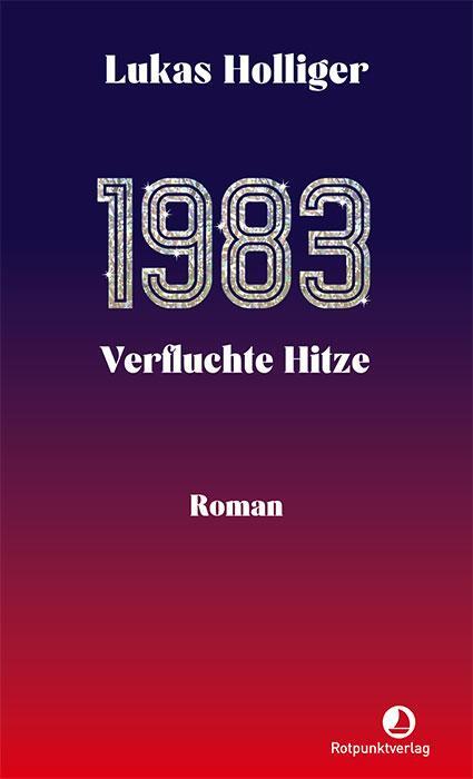 Cover: 9783039730179 | 1983. Verfluchte Hitze | Roman | Lukas Holliger | Taschenbuch | 200 S.