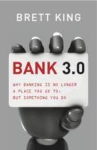Cover: 9789814382120 | Bank 3.0: Why Banking Is No Longer Somewhere You Go, But Something...