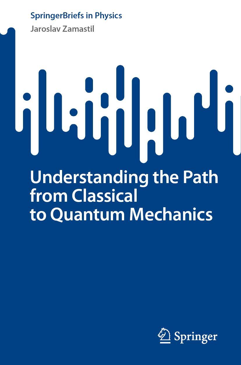 Cover: 9783031373725 | Understanding the Path from Classical to Quantum Mechanics | Zamastil