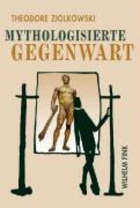 Cover: 9783770546701 | Mythologisierte Gegenwart | Theodore/Ziolkowsi, Theodore Ziolkowski