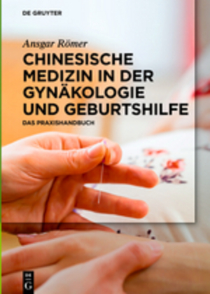 Cover: 9783110371116 | Chinesische Medizin in der Gynäkologie und Geburtshilfe | Ansgar Römer