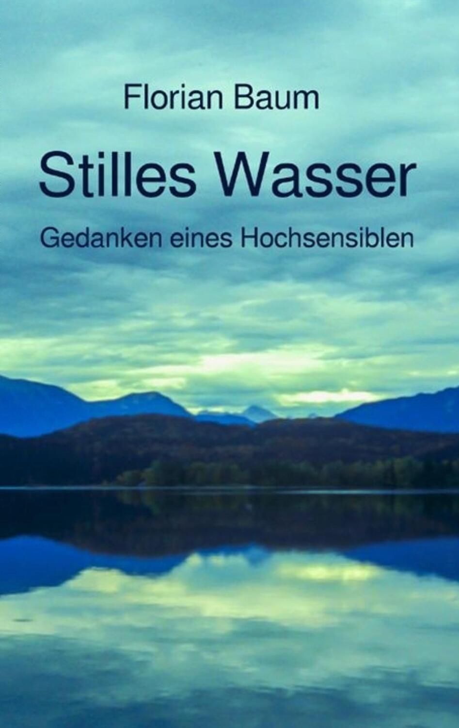 Cover: 9783748147947 | Stilles Wasser | Gedanken eines Hochsensiblen | Florian Baum | Buch