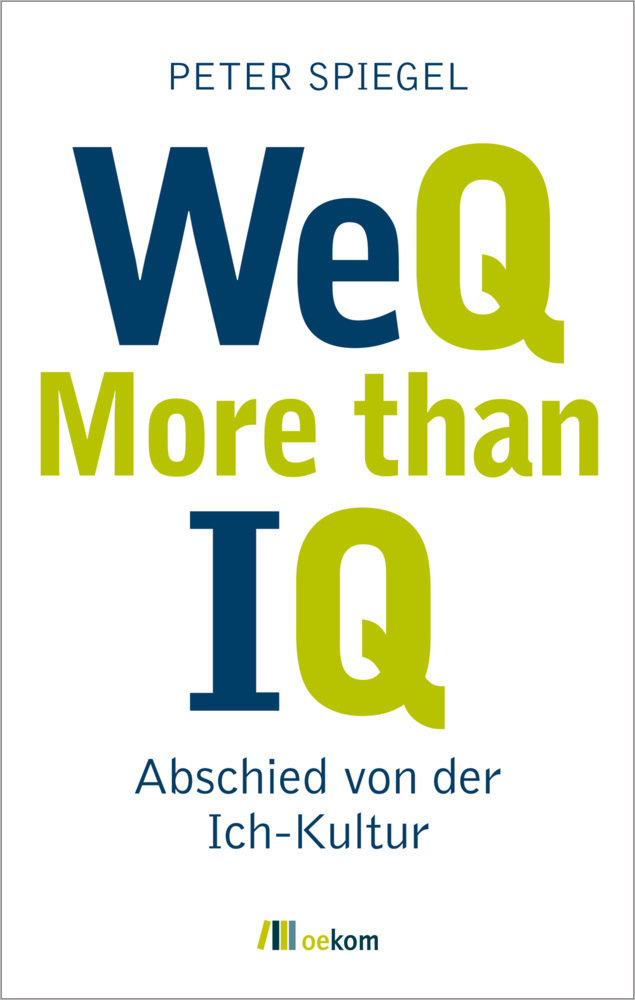 Cover: 9783865817525 | WeQ - More than IQ | Abschied von der Ich-Kultur | Peter Spiegel