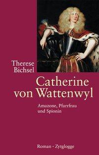 Cover: 9783729606685 | Catherine von Wattenwyl | Amazone, Pfarrfrau und Spionin. Roman | Buch