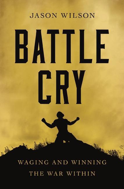 Cover: 9781400226993 | Battle Cry | Waging and Winning the War Within | Jason Wilson | Buch